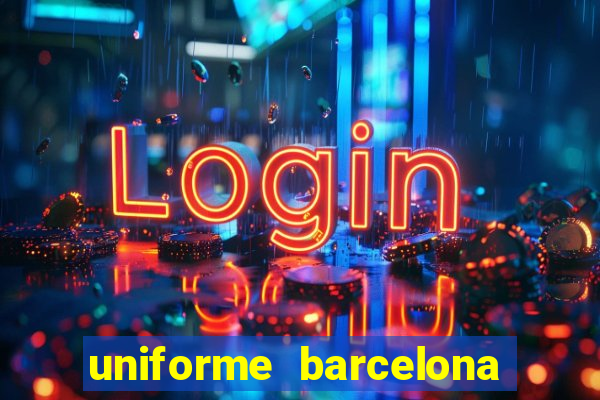 uniforme barcelona 2019 dls